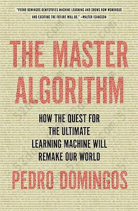 The Master Algorithm: How the Quest for the Ultimate Learning Machine Will Remake Our World