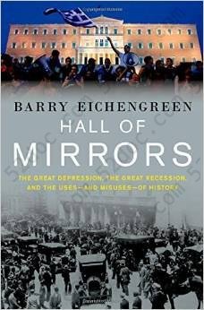 Hall of Mirrors: The Great Depression, The Great Recession, and the Uses-and Misuses-of History