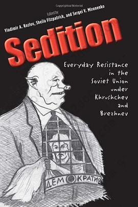 Sedition: Everyday Resistance in the Soviet Union under Khrushchev and Brezhnev