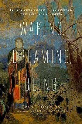 Waking, Dreaming, Being: Self and Consciousness in Neuroscience, Meditation, and Philosophy