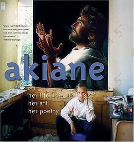 Akiane: Her Life, Her Art, Her Poetry