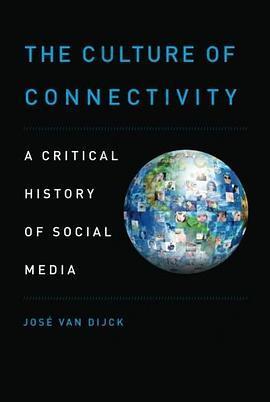 The Culture of Connectivity: A Critical History of Social Media