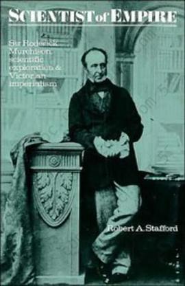 Scientist of Empire: Sir Roderick Murchison, Scientific Exploration and Victorian Imperialism