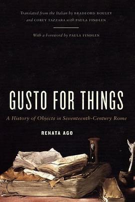 Gusto for Things: A History of Objects in Seventeenth-Century Rome