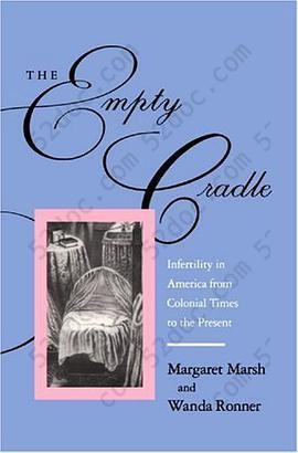 The Empty Cradle: Infertility in America from Colonial Times to the Present (The Henry E. Sigerist Series in the History of Medicine)