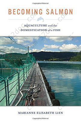 Becoming Salmon: Aquaculture and the Domestication of a Fish