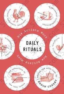 Daily Rituals: How Artists Work: How Great Minds Make Time, Find Inspiration, and Get to Work